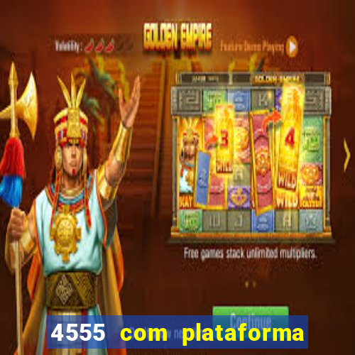 4555 com plataforma de jogos